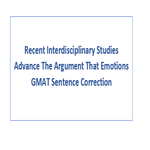 Recent Interdisciplinary Studies Advance The Argument That Emotions GMAT Sentence Correction